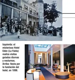  ??  ?? Izquierda: el misterioso Hotel Edén (La Falda) realiza visitas guiadas diurnas y nocturnas. Arriba: fiesta por la fundación del hotel, en 1898.