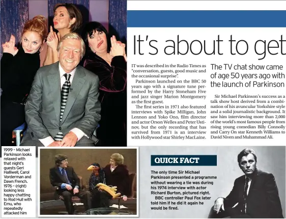  ??  ?? 1999 – Michael Parkinson looks relaxed with that night’s guests Geri Halliwell, Carol Vorderman and Dawn French. 1976 – (right) looking less happy chatting to Rod Hull with Emu, who repeatedly attacked him