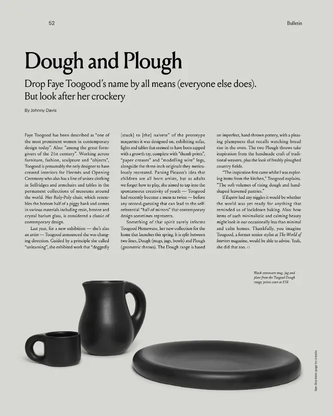  ??  ?? Black stoneware mug, jug and plate from the Toogood Dough range; prices start at £38