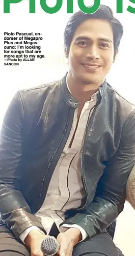  ?? —Photo by ALLAN SANCON ?? Piolo Pascual, endorser of Megapro Plus and Megasound: I’m looking for songs that are more apt to my age.