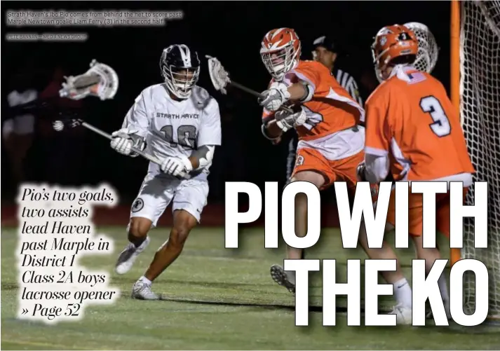  ?? PETE BANNAN — MEDIA NEWS GROUP ?? Strath Haven’s Ibo Pio comes from behind the net to score past Marple Newtown goalie Liam Ferry (3) in the second half.