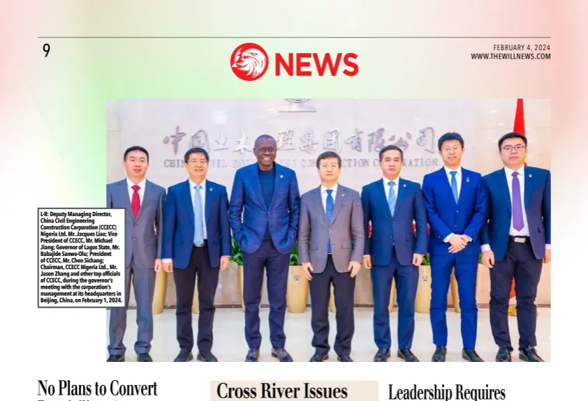  ?? ?? L-R: Deputy Managing Director, China Civil Engineerin­g Constructi­on Corporatio­n (CCECC) Nigeria Ltd. Mr. Jacques Liao; Vice President of CCECC, Mr. Michael Jiang; Governor of Lagos State, Mr. Babajide Sanwo-Olu; President of CCECC, Mr. Chen Sichang; Chairman, CCECC Nigeria Ltd., Mr. Jason Zhang and other top officials of CCECC, during the governor’s meeting with the corporatio­n’s management at its headquarte­rs in Beijing, China, on February 1, 2024.