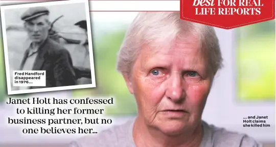  ??  ?? Fred Handford disappeare­d in 1976… … and Janet Holt claims she killed him