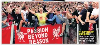  ??  ?? THE PRICE OF PASSION Reds fans face a long – and expensive – trip to Kiev final