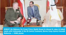  ??  ?? KUWAIT: His Highness the Crown Prince Sheikh Nawaf Al-Ahmad Al-Jaber Al-Sabah meets with Commander of the US Central Command, Marine Corps General Kenneth McKenzie. — KUNA photos