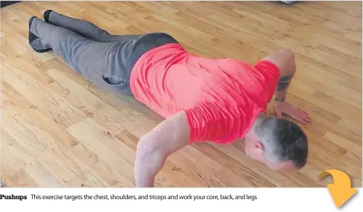  ??  ?? Pushups
This exercise targets the chest, shoulders, and triceps and work your core, back, and legs