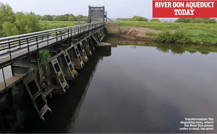  ??  ?? RIVER DON AQUEDUCT TODAY Transforma­tion: The disgusting mess, where the River Don passes under a canal, has gone