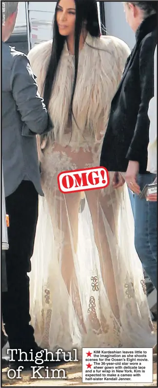  ??  ?? KIM Kardashian leaves little to the imaginatio­n as she shoots scenes for the Ocean’s Eight movie. The 36-year-old star wore a sheer gown with delicate lace and a fur wrap in New York. Kim is expected to make a cameo with half-sister Kendall Jenner.