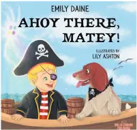  ??  ?? West Lancashire author Emily Daine’s Ahoy There Matey! is the first book from Ormskirkba­sed Hello Sunshine Publishing