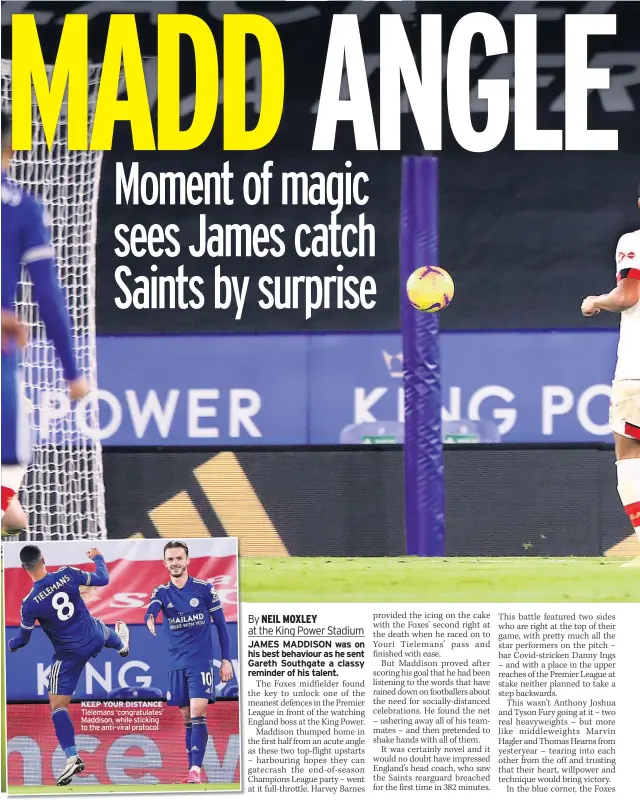  ??  ?? KEEP YOUR DISTANCE Tielemans ‘congratula­tes’ Maddison, while sticking to the anti-viral protocol