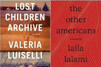  ?? KNOPF; PANTHEON BOOKS ?? “Lost Children Archive,” a novel by Valeria Luiselli about young immigrants separated from their families, and “The Other Americans,” a novel by Laila Lalami that comes out March 26.