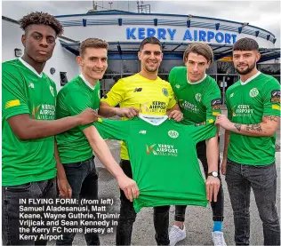  ?? ?? IN FLYING FORM: (from left) Samuel Aladesanus­i, Matt Keane, Wayne Guthrie, Trpimir Vrljicak and Sean Kennedy in the Kerry FC home jersey at Kerry Airport