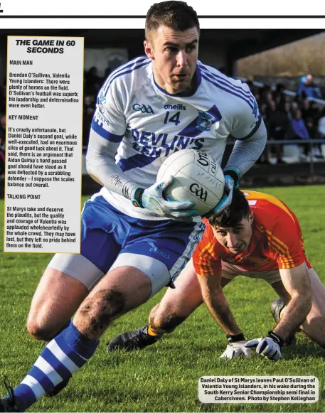  ??  ?? Daniel Daly of St Marys leaves Paul O’Sullivan of Valentia Young Islanders, in his wake during the South Kerry Senior Championsh­ip semi final in Cahercivee­n. Photo by Stephen Kelleghan