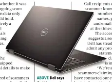  ??  ?? ABOVE Dell says that the scam is industry-wide – not a specific attack