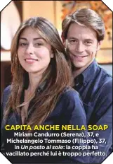  ??  ?? CAPITA ANCHE NELLA SOAP Miriam Candurro (Serena), 37, e Michelange­lo Tommaso (FIlippo), 37, in Un posto al sole: lacoppiaha vacillato perché lui è troppo perfetto.