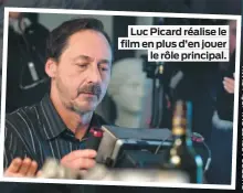  ??  ?? Luc Picard réalise le film en plus d’en jouer le rôle principal.