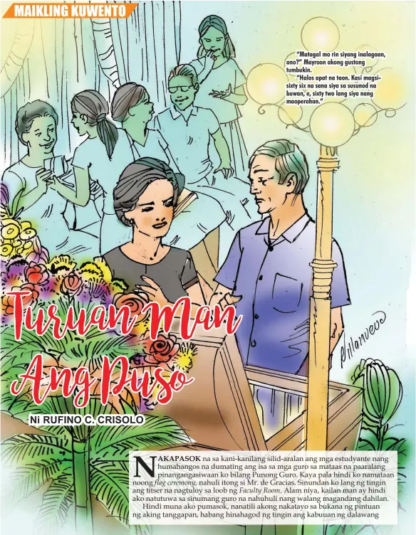  ??  ?? “Matagal mo rin siyang inalagaan, ano?” Mayroon akong gustong tumbukin.
“Halos apat na taon. Kasi magsisixty six na sana siya sa susunod na buwan, e, sixty two lang siya nang maoperahan.”