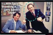  ??  ?? With Garry Shandling in “The Larry Sanders
Show”