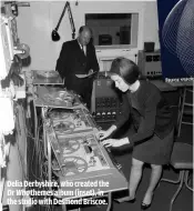  ??  ?? DELIA DERBYSHIRE, WHO CREATED THE DR WHO THEMES ALBUM (INSET), IN THE STUDIO WITH DESMOND BRISCOE.