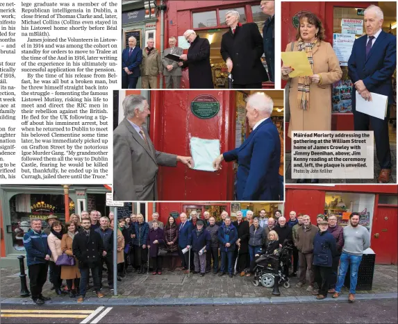  ?? Photos by John Kelliher Photos by John Kelliher ?? RIGHT: The gathering at the birthplace of James Crowley. Máiréad Moriarty addressing the gathering at the William Street home of James Crowley with Jimmy Deenihan, above; Jim Kenny reading at the ceremony and, left, the plaque is unveiled.