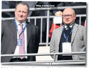  ??  ?? Mike Ashley and Lee Charnley