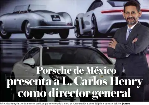  ?? |PORSCHE ?? Luis Carlos Henry destacó los números positivos que ha entregado la marca en nuestra región al cierre del primer semestre del año.