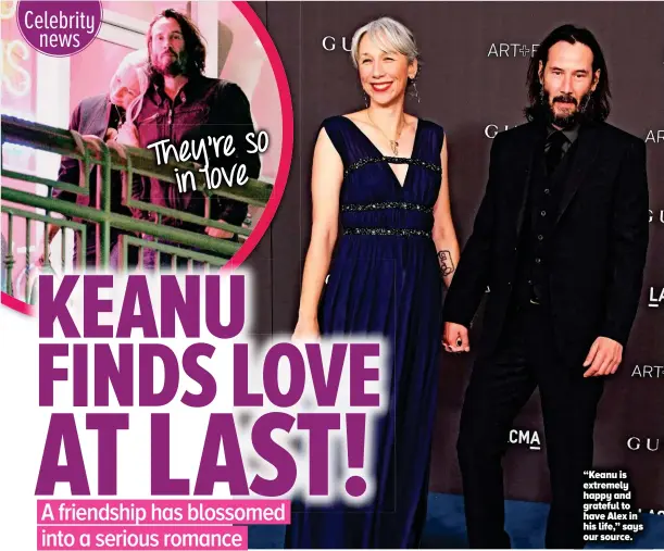  ??  ?? “Keanu is extremely happy and grateful to have Alex in his life,” says our source.