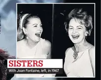  ??  ?? SISTERS With Joan Fontaine, left, in 1967