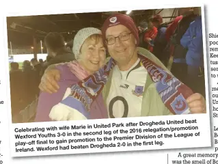  ??  ?? beat after Drogheda United Marie in United Park Celebratin­g with wife 2016 relegation/promotion the second leg of the of Wexford Youths 3-0 in Division of the League promotion to the Premier play-off final to gain in the first leg. beaten Drogheda 2-0...