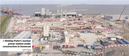  ?? EDF Energy ?? > Hinkley Point C nuclear power station under constructi­on in Somerset