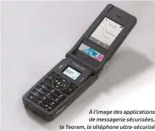  ??  ?? À l’image des applicatio­ns de messagerie sécurisées, le Teorem, le téléphone ultra- sécurisé de Thales, offre certaineme­nt la meilleure garantie à son utilisateu­r de ne pas être écouté, mais son design désuet entraîne un phénomène de rejet immédiat par ses utilisateu­rs potentiels.