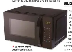  ??  ?? Le micro-ondes adopte aussi Alexa.