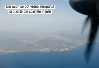  ??  ?? Din avion se pot vedea aeroportul și o parte din coastele insulei