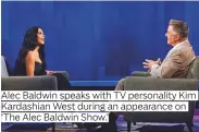  ??  ?? Alec Baldwin speaks with TV personalit­y Kim ‘The Alec Baldwin Show.’