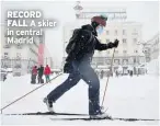  ??  ?? RECORD FALL A skier in central Madrid