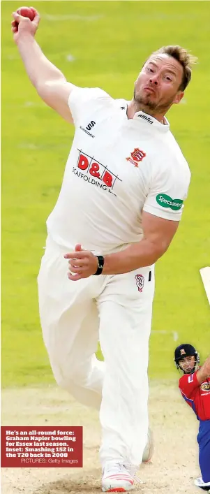  ?? PICTURES: Getty Images ?? He’s an all-round force: Graham Napier bowling for Essex last season. Inset: Smashing 152 in the T20 back in 2008