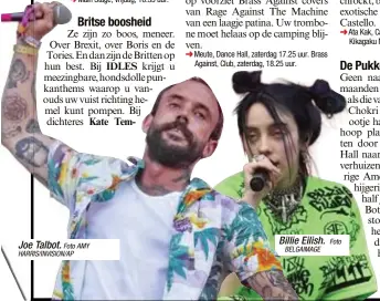  ?? Foto AMY HARRIS/INVISION/AP
BELGAIMAGE
Foto ?? Joe Talbot.
Main Stage, vrijdag, 16.35 uur. Meute, Dance Hall, zaterdag 17.25 uur. Brass Against, Club, zaterdag, 18.25 uur.
Billie Eilish.