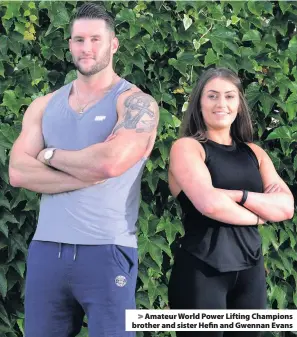  ??  ?? &gt; Amateur World Power Lifting Champions brother and sister Hefin and Gwennan Evans