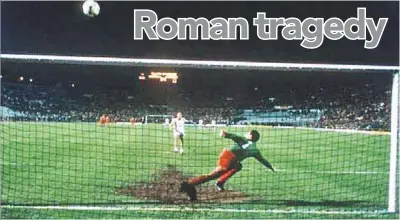  ??  ?? Roma’s Francesco Graziani blazes his penalty over after Liverpool’s Bruce Grobbelaar did his famous ‘spaghetti legs’ routine