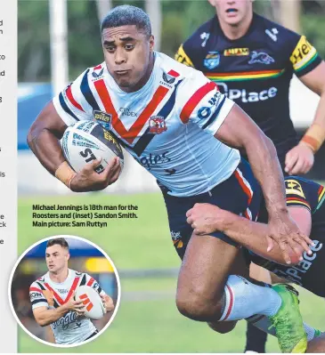  ?? ?? Michael Jennings is 18th man for the Roosters and (inset) Sandon Smith. Main picture: Sam Ruttyn