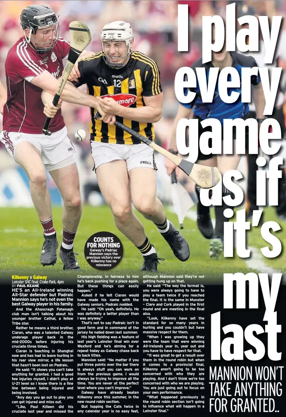  ??  ?? COUNTS FOR NOTHING Galway’s Padriac Mannion says the previous victory over Kilkenny has no relevance