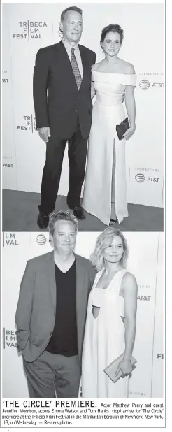  ??  ?? Actor Matthew Perry and guest Jennifer Morrison, actors Emma Watson and Tom Hanks (top) arrive for ‘The Circle’ premiere at the Tribeca Film Festival in the Manhattan borough of New York, New York, US, on Wednesday. — Reuters photos