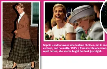  ??  ?? Sophie used to favour safe fashion choices, but in recent years her style has evolved, and no matter if it’s a formal state occasion, a sporting challenge or royal duties, she seems to get her look just right...