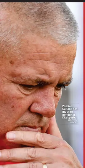  ?? AFP/GETTY IMAGES ?? Pensive: Gatland has much to ponder in Kitakyushu