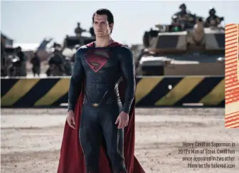  ??  ?? Henry Cavill as Superman in 2013's Man of Steel. Cavill has since appeared in two otherfilms as the beloved icon