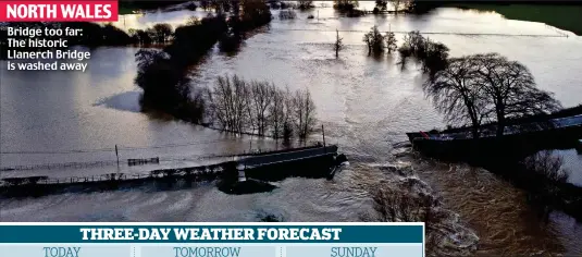  ??  ?? NORTH WALES Bridge too far: The historic Llanerch Bridge is washed away