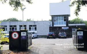  ??  ?? Venue Wallace Primary will
be a polling station