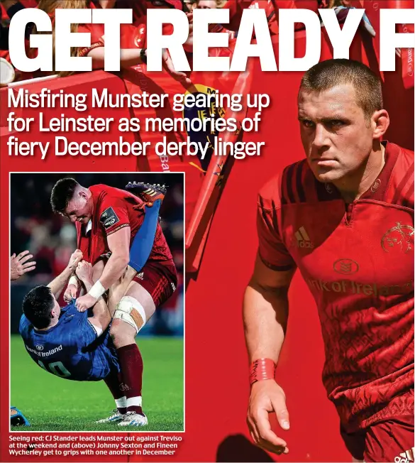  ??  ?? Seeing red: CJ Stander leads Munster out against Treviso at the weekend and (above) Johnny Sexton and Fineen Wycherley get to grips with one another in December