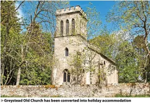  ?? ?? > Greystead Old Church has been converted into holiday accommodat­ion