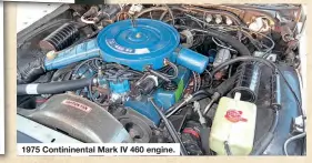  ??  ?? 1975 Contininen­tal Mark IV 460 engine.